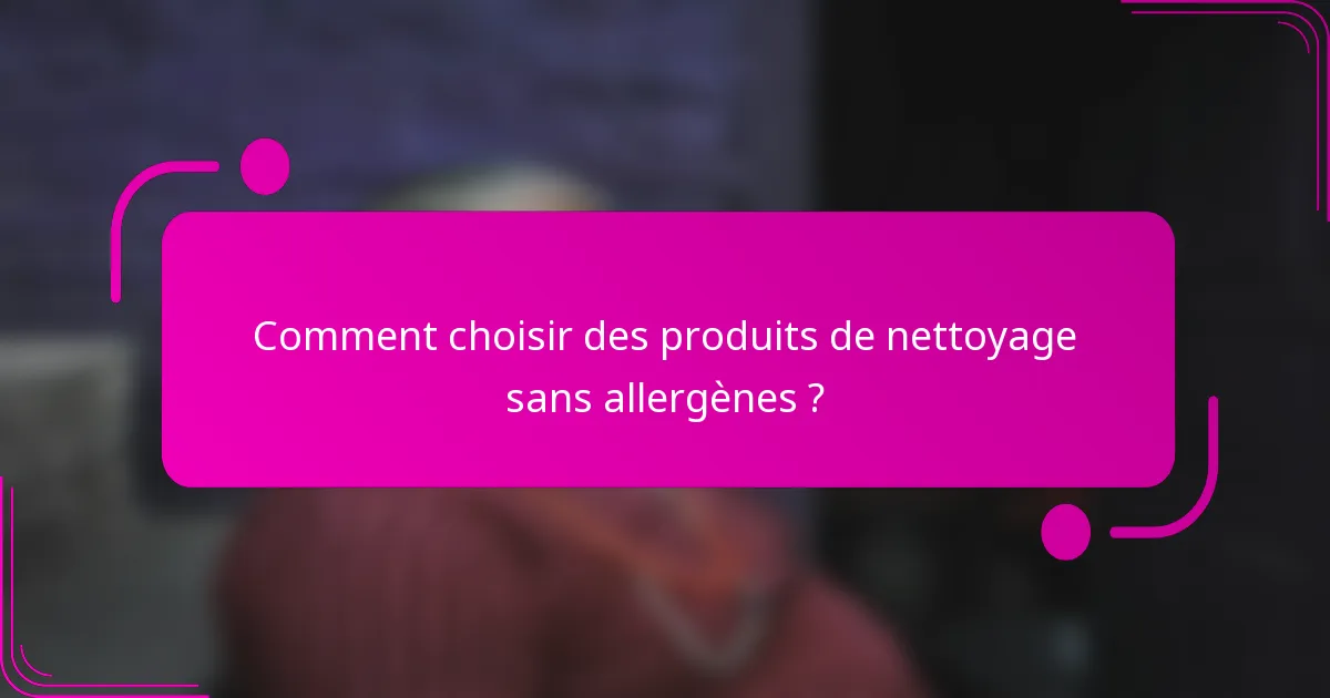 Comment choisir des produits de nettoyage sans allergènes ?