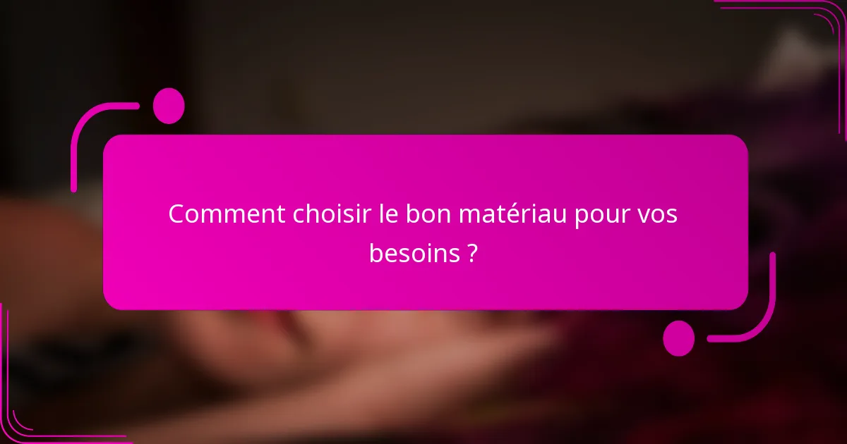 Comment choisir le bon matériau pour vos besoins ?