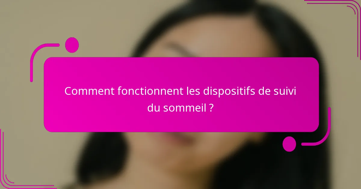 Comment fonctionnent les dispositifs de suivi du sommeil ?