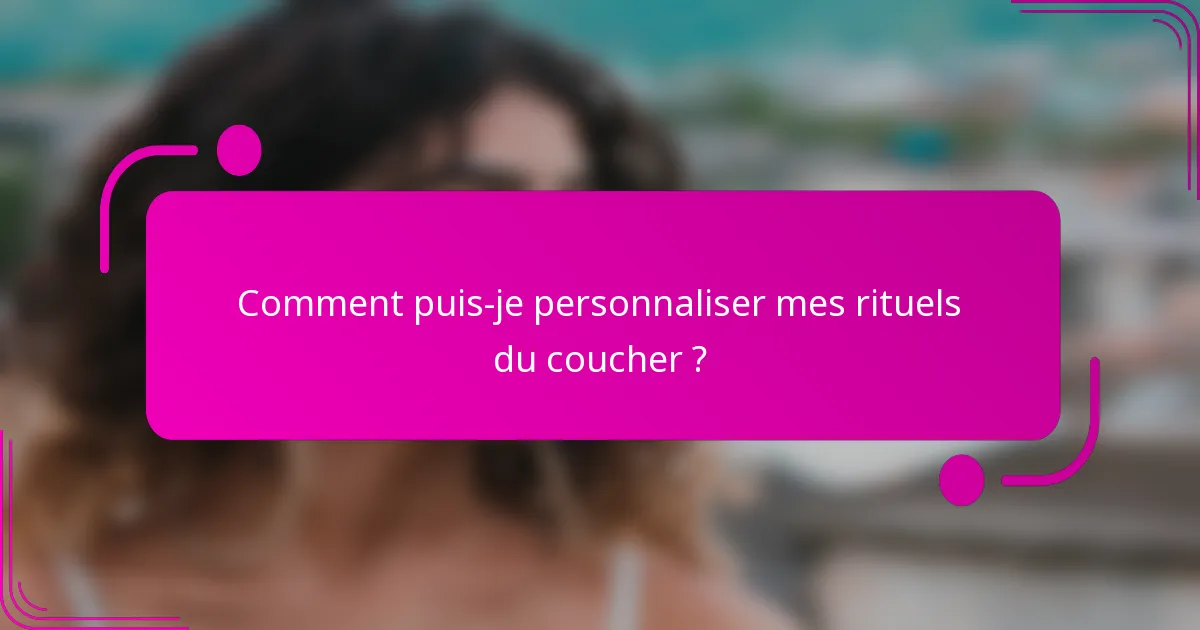 Comment puis-je personnaliser mes rituels du coucher ?