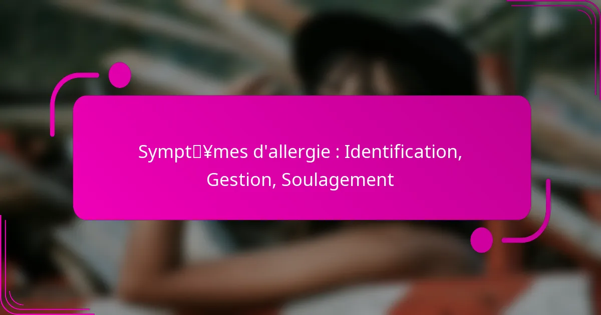 Symptômes d’allergie : Identification, Gestion, Soulagement