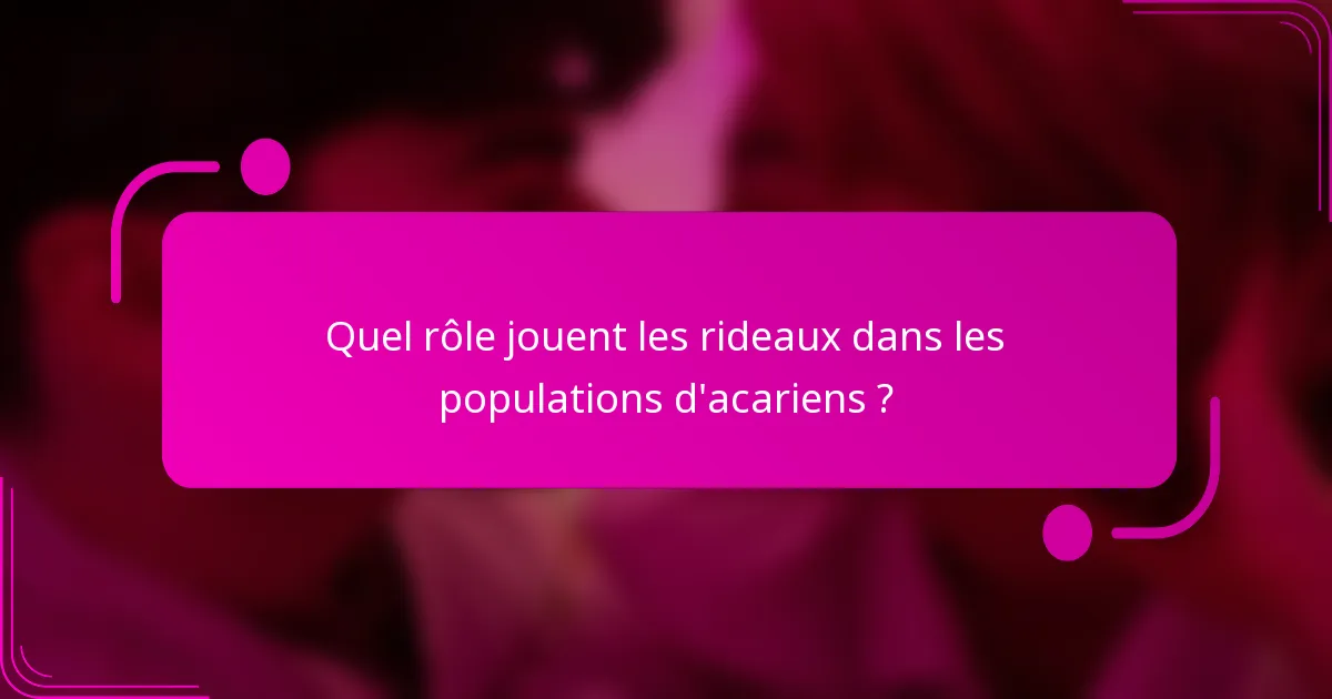 Quel rôle jouent les rideaux dans les populations d'acariens ?