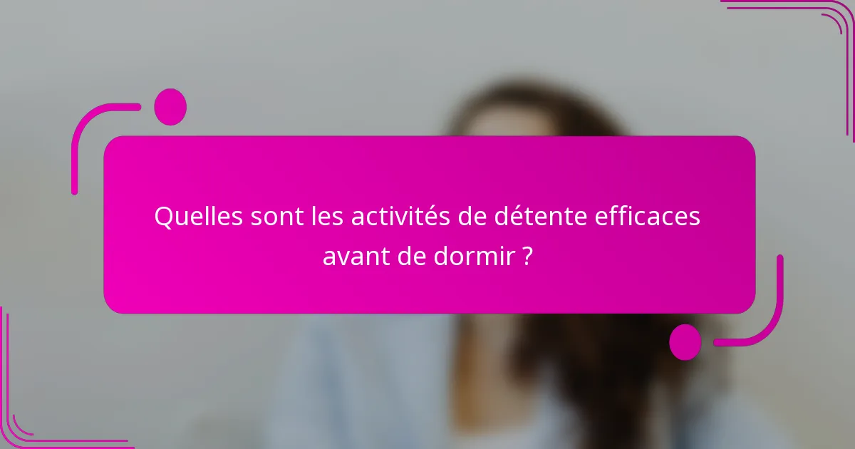 Quelles sont les activités de détente efficaces avant de dormir ?