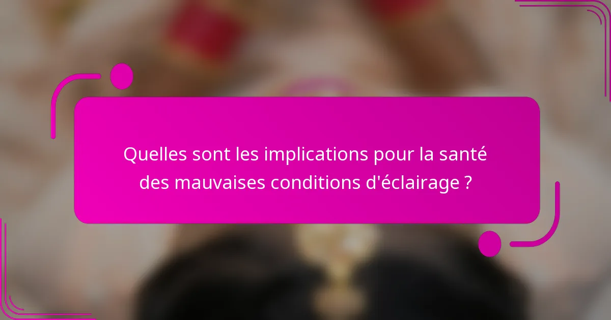 Quelles sont les implications pour la santé des mauvaises conditions d'éclairage ?