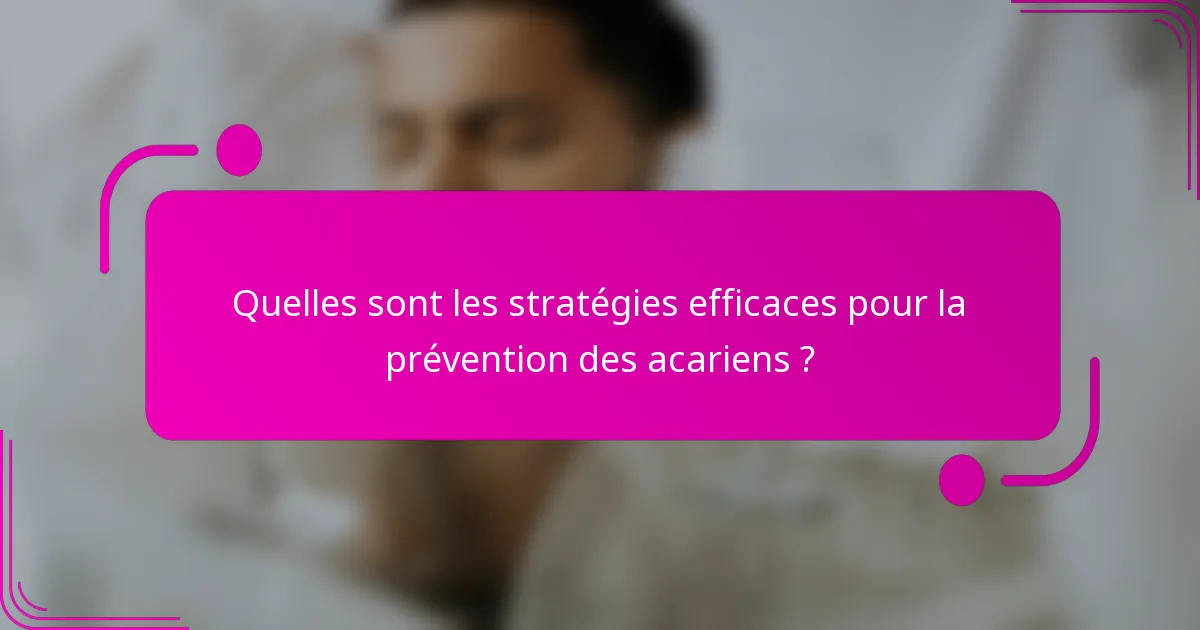 Quelles sont les stratégies efficaces pour la prévention des acariens ?