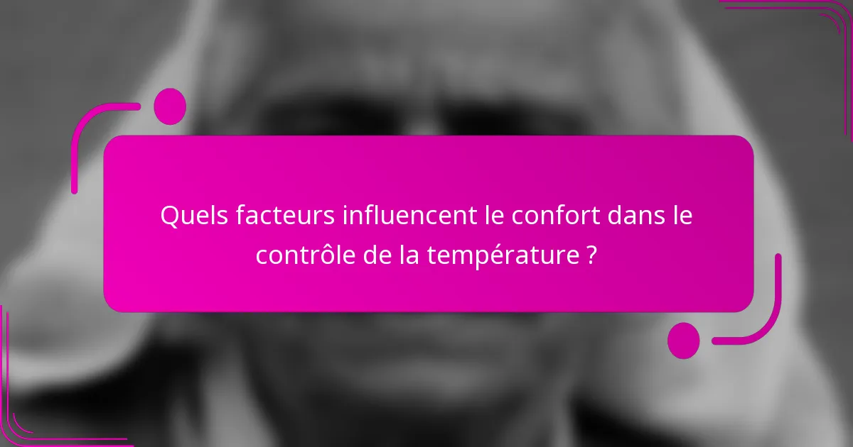 Quels facteurs influencent le confort dans le contrôle de la température ?