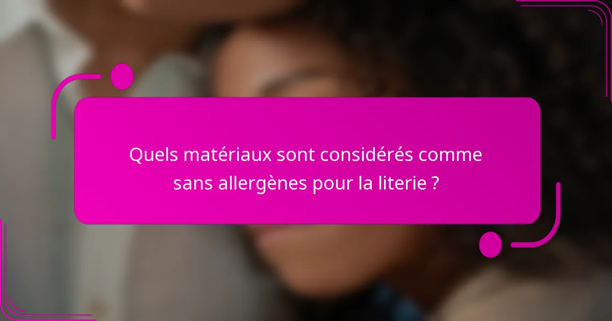 Quels matériaux sont considérés comme sans allergènes pour la literie ?