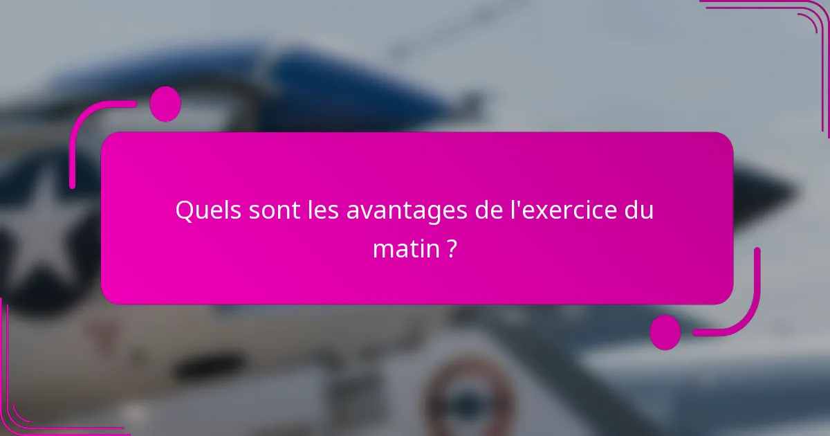 Quels sont les avantages de l'exercice du matin ?