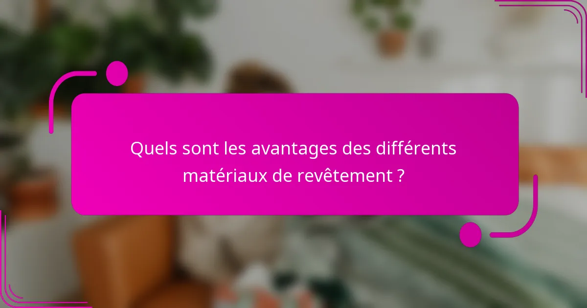 Quels sont les avantages des différents matériaux de revêtement ?
