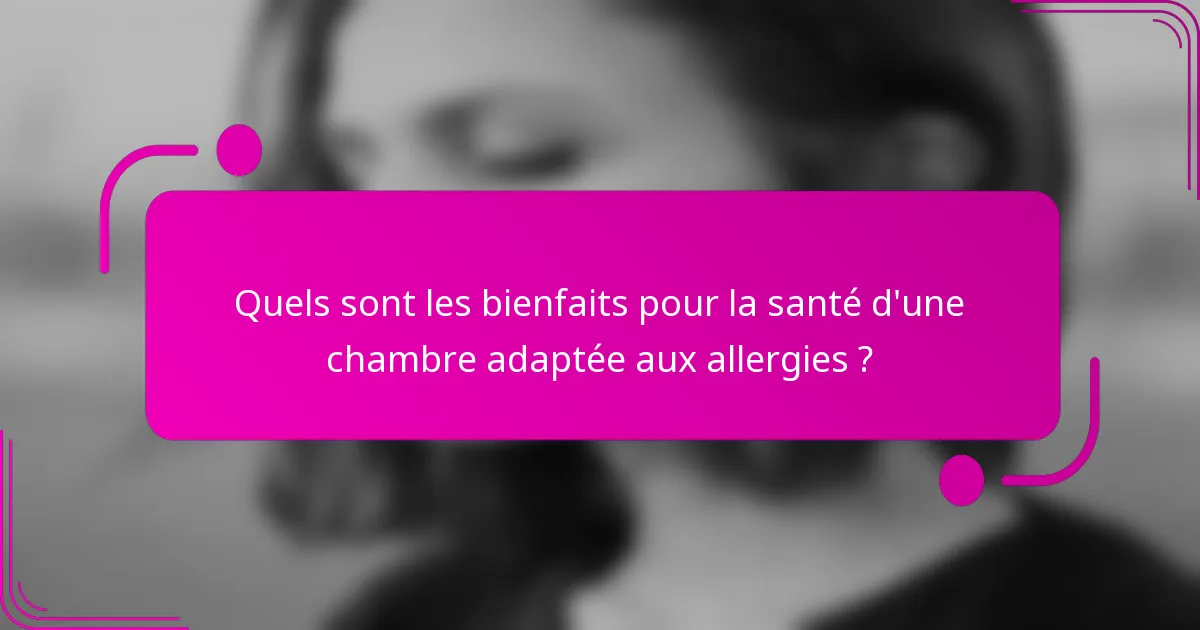 Quels sont les bienfaits pour la santé d'une chambre adaptée aux allergies ?
