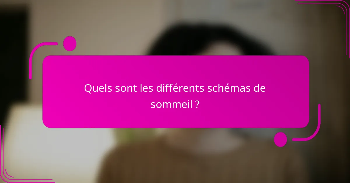 Quels sont les différents schémas de sommeil ?