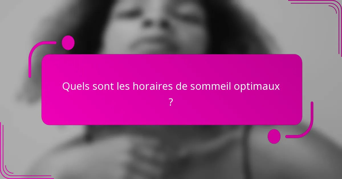 Quels sont les horaires de sommeil optimaux ?