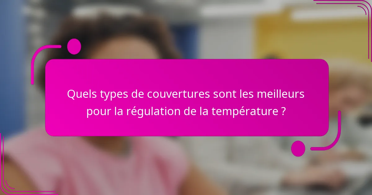 Quels types de couvertures sont les meilleurs pour la régulation de la température ?